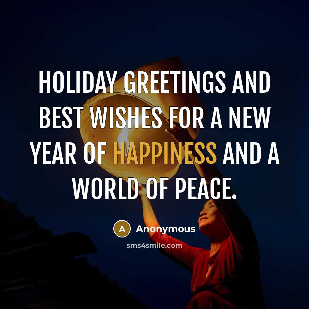 “Holiday Greetings and Best Wishes for a New Year of happiness and a world of peace.” quote by Anonymous