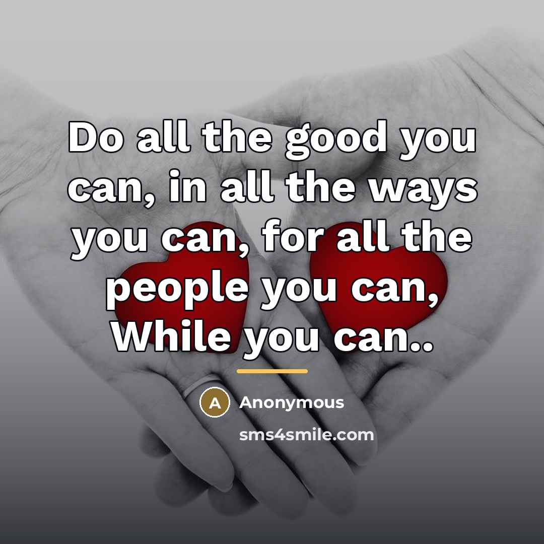 “Do all the good you can, in all the ways…” quote by Anonymous