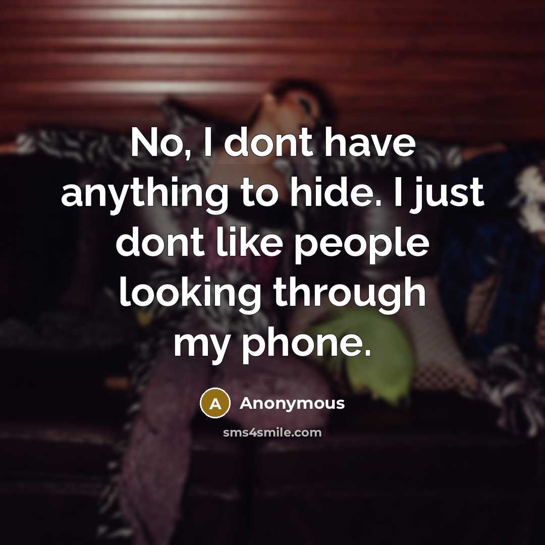 “No, I dont have anything to hide. I just dont…” quote by Anonymous