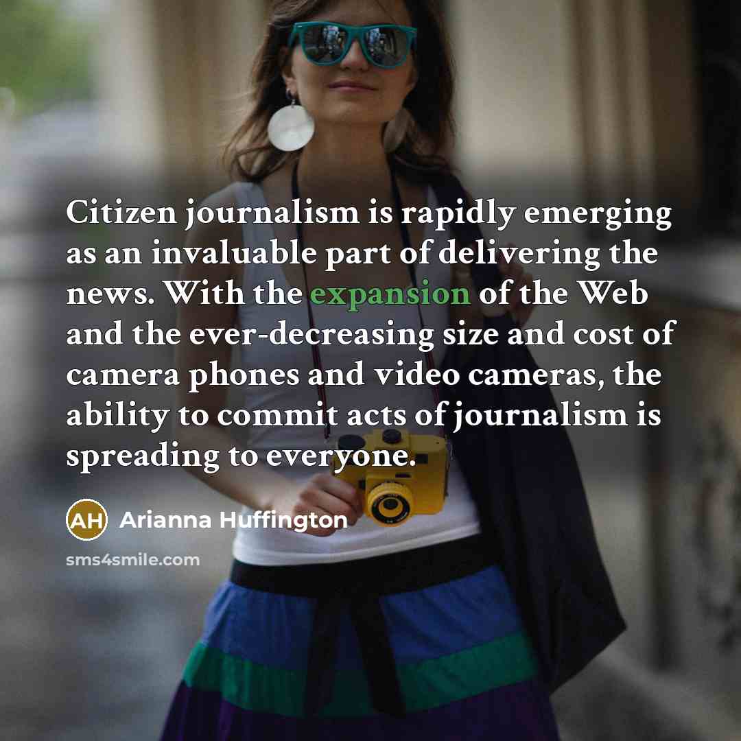 “Citizen journalism is rapidly emerging as an invaluable part of…” quote by Arianna Huffington
