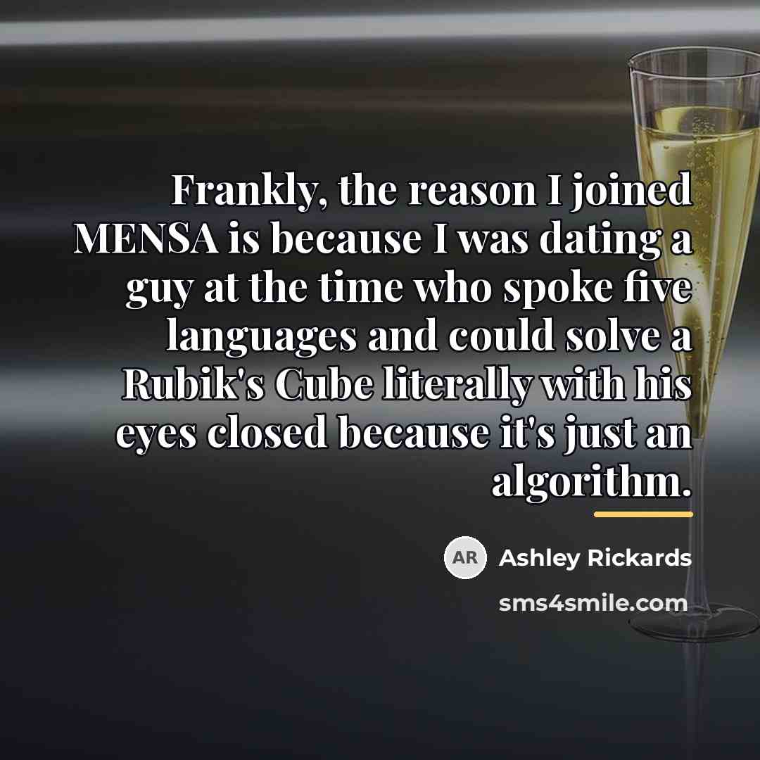 “Frankly, the reason I joined MENSA is because I was…” quote by Ashley Rickards