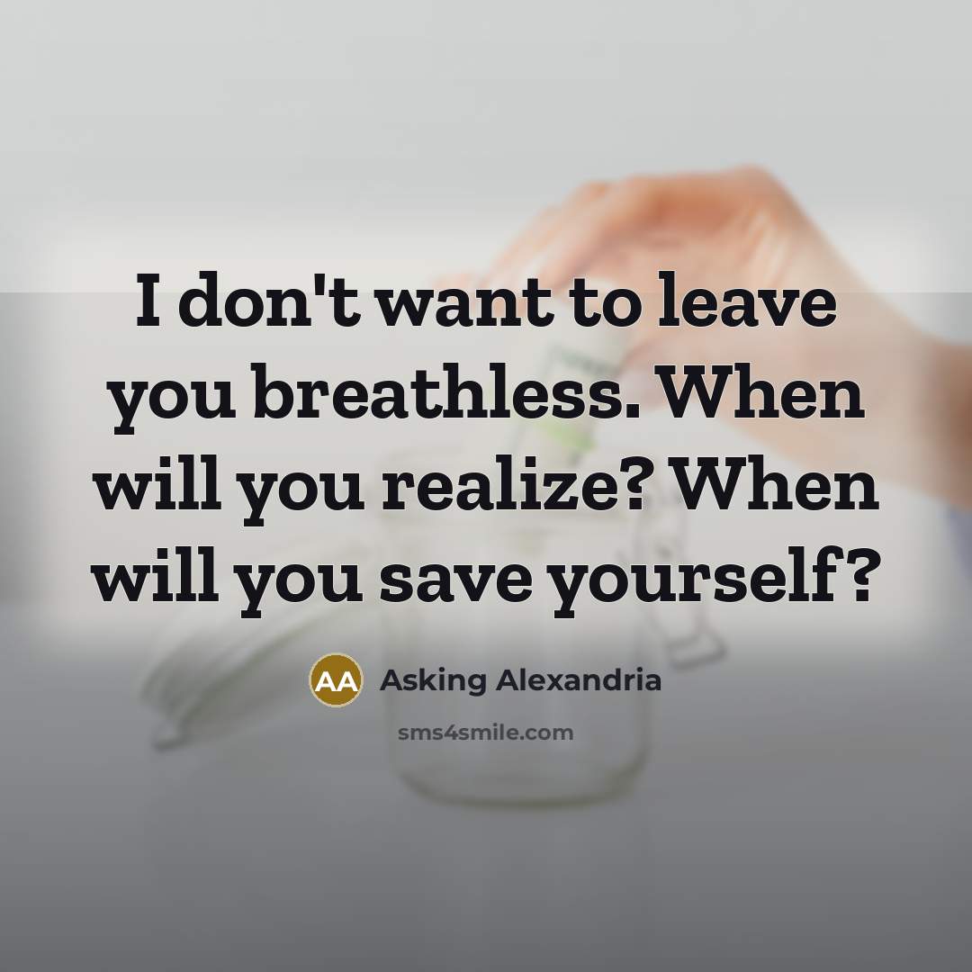“I don't want to leave you breathless. When will you…” quote by Asking Alexandria