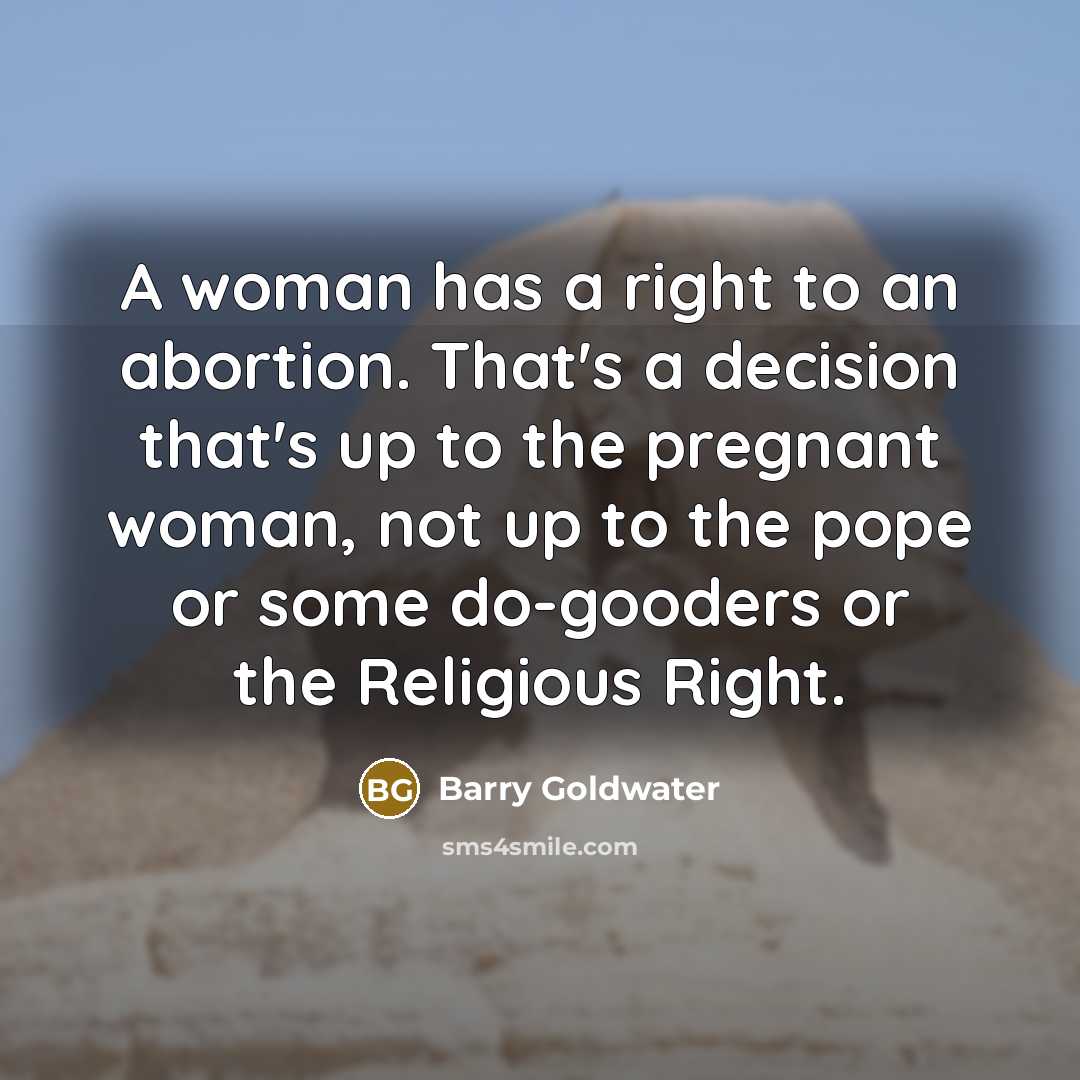 “A woman has a right to an abortion. That's a…” quote by Barry Goldwater