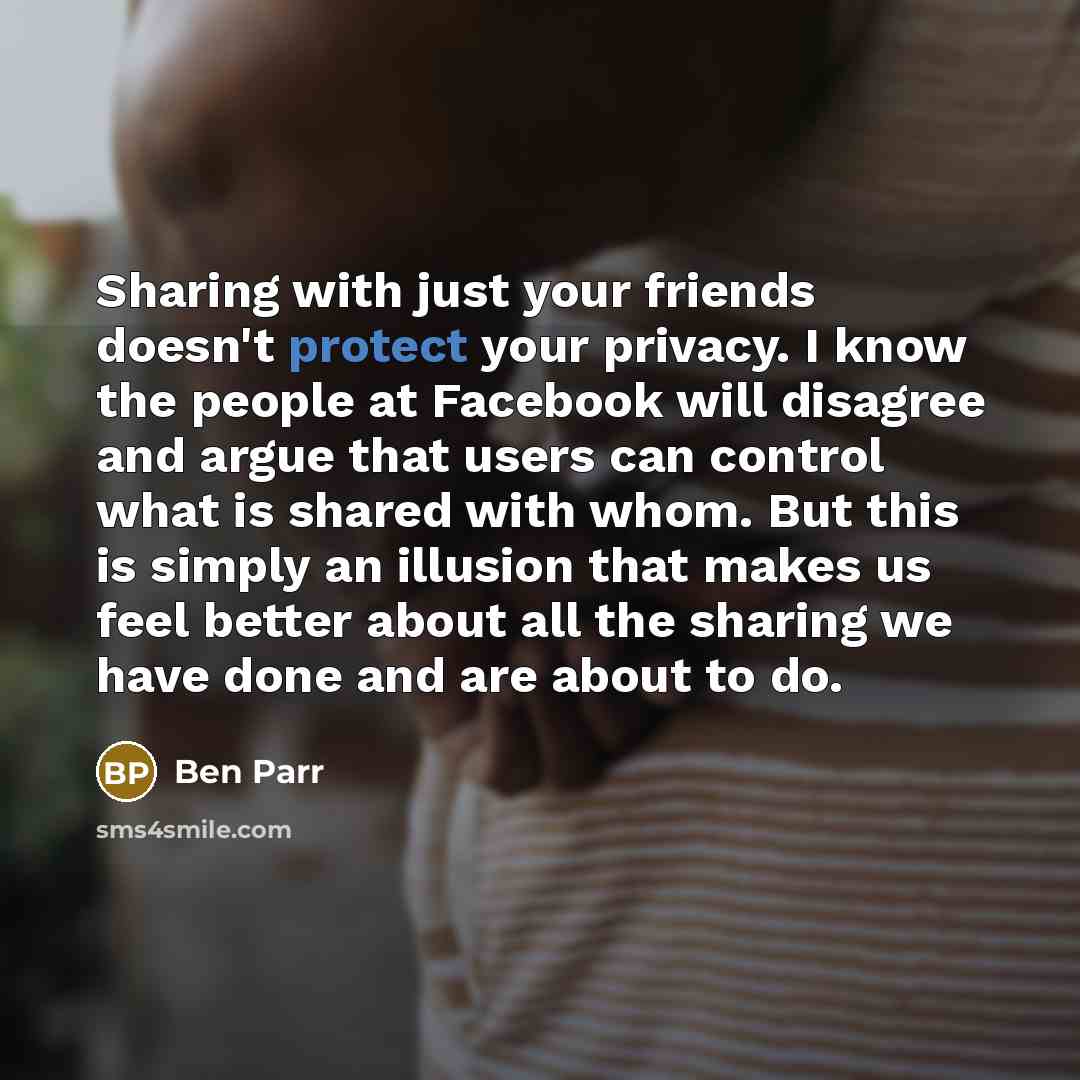 “Sharing with just your friends doesn't protect your privacy. I…” quote by Ben Parr