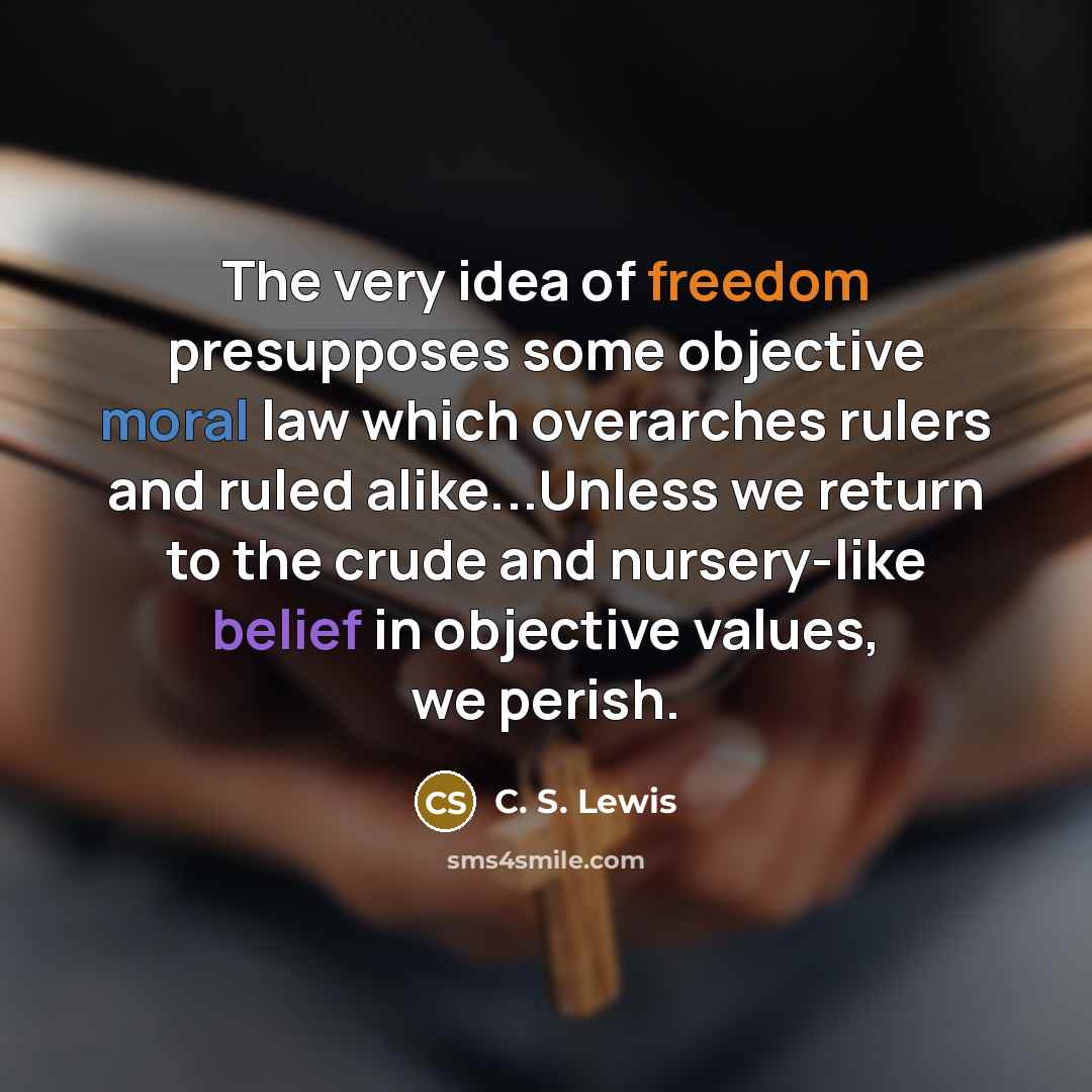 “The very idea of freedom presupposes some objective moral law…” quote by C. S. Lewis