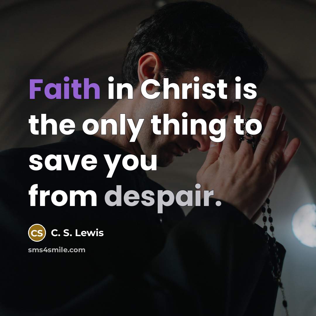 “Faith in Christ is the only thing to save you…” quote by C. S. Lewis