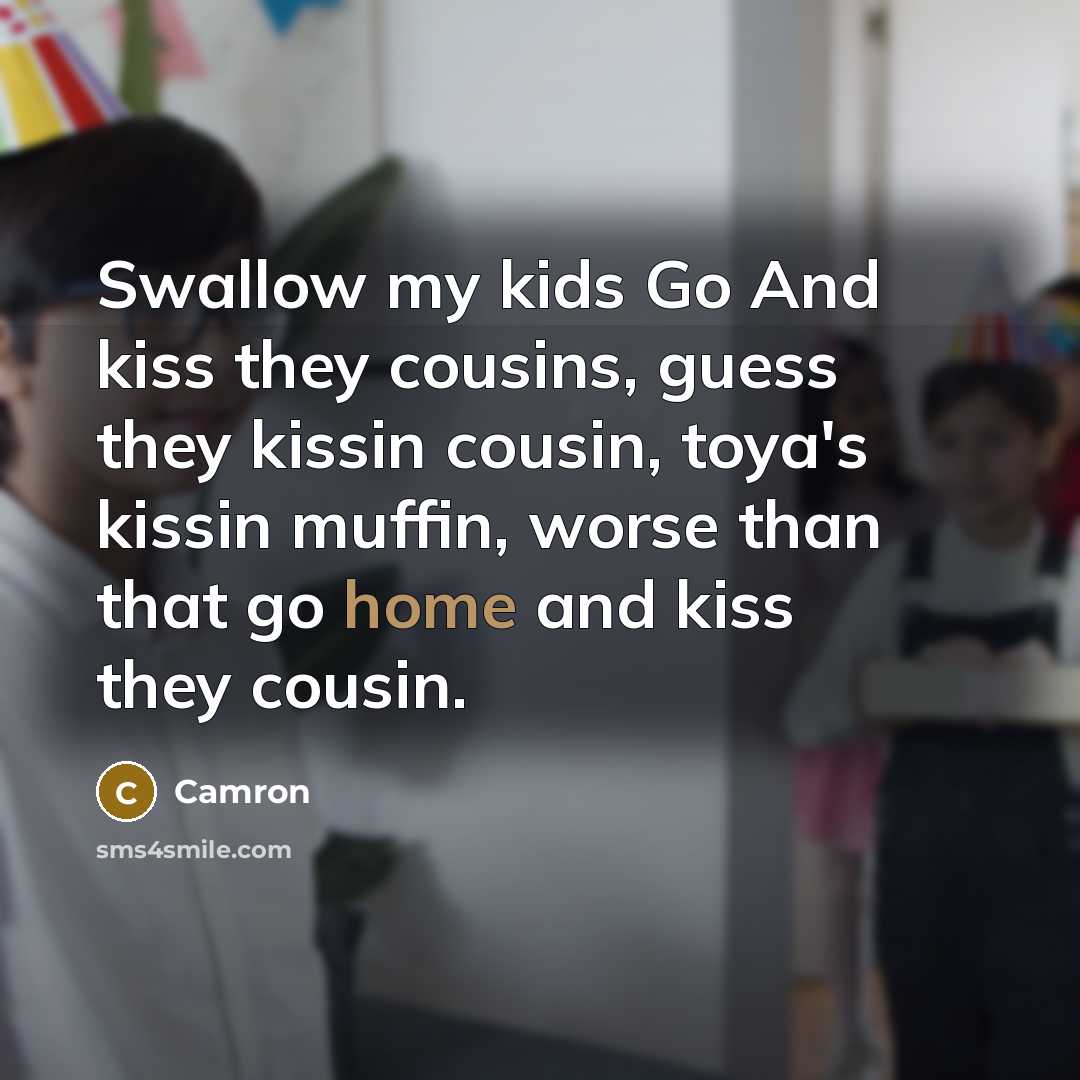 “Swallow my kids Go And kiss they cousins, guess they…” quote by Camron
