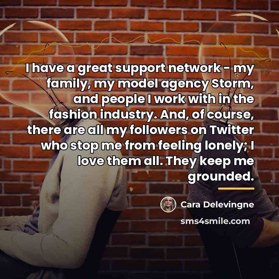 “I have a great support network - my family, my…” quote by Cara Delevingne