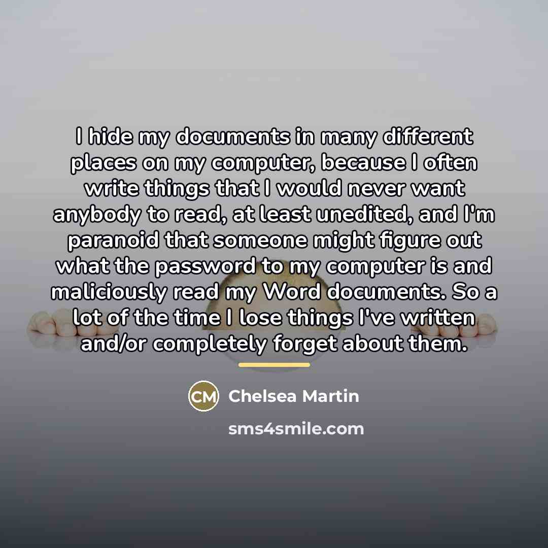 “I hide my documents in many different places on my…” quote by Chelsea Martin