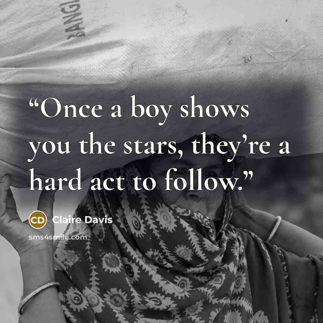 “Once a boy shows you the stars, they’re a hard act to follow.” quote by Claire Davis