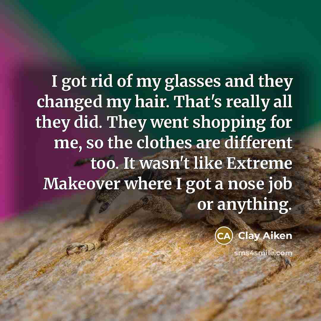 “I got rid of my glasses and they changed my…” quote by Clay Aiken
