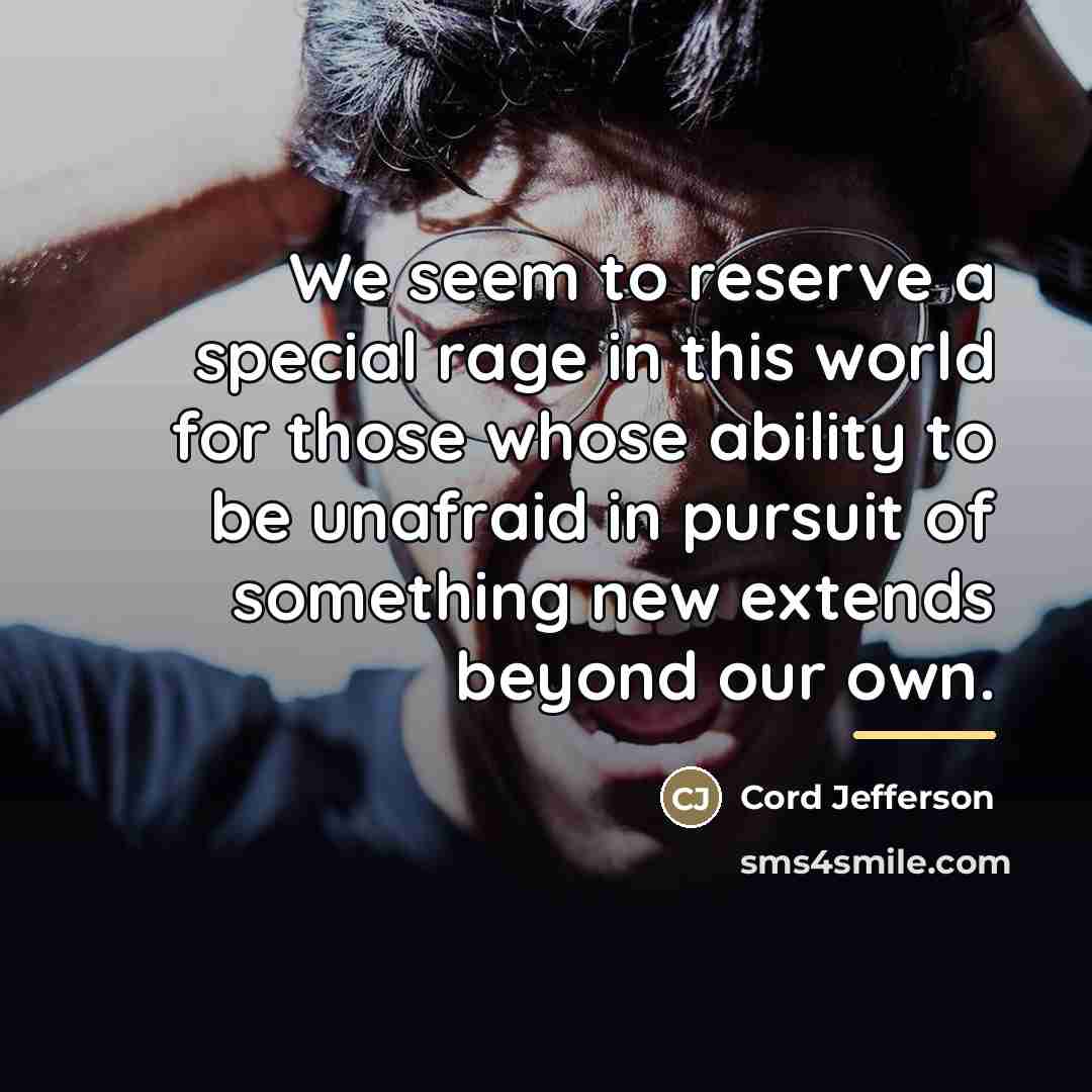 “We seem to reserve a special rage in this world…” quote by Cord Jefferson