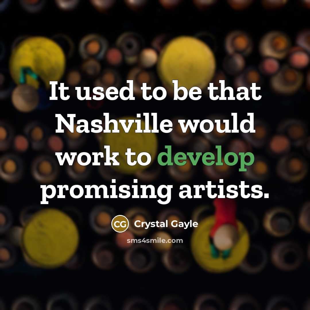 “It used to be that Nashville would work to develop…” quote by Crystal Gayle
