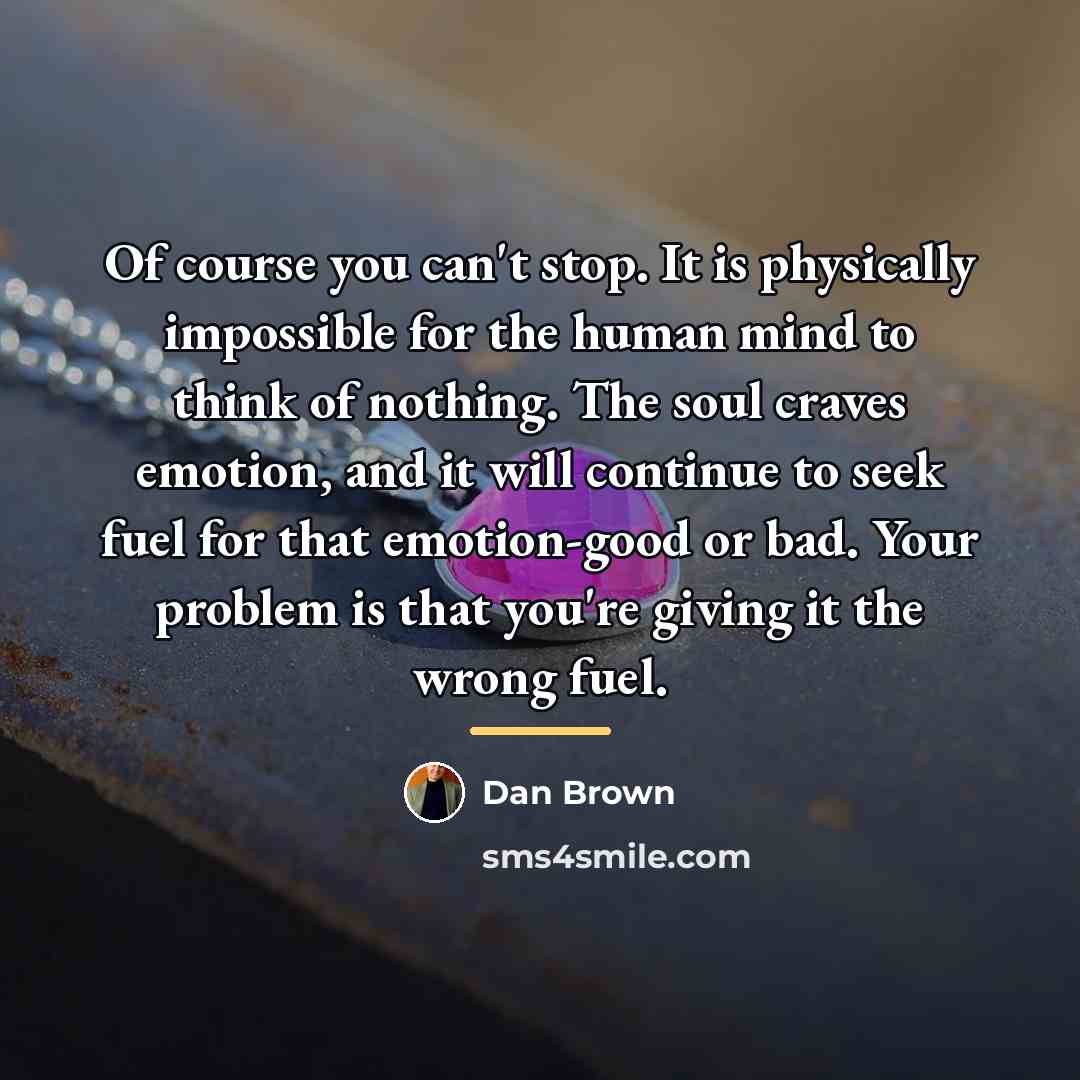 “Of course you can't stop. It is physically impossible for…” quote by Dan Brown