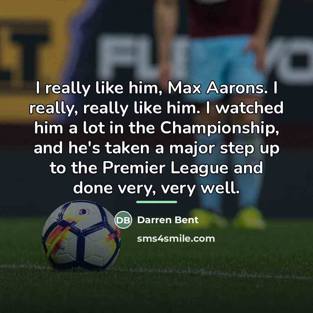 “I really like him, Max Aarons. I really, really like…” quote by Darren Bent