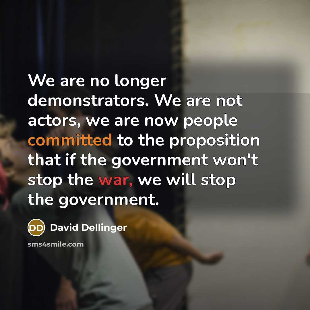 “We are no longer demonstrators. We are not actors, we…” quote by David Dellinger