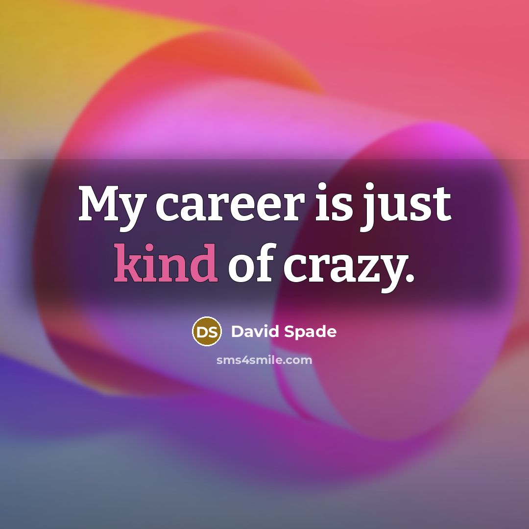 “My career is just kind of crazy.…” quote by David Spade