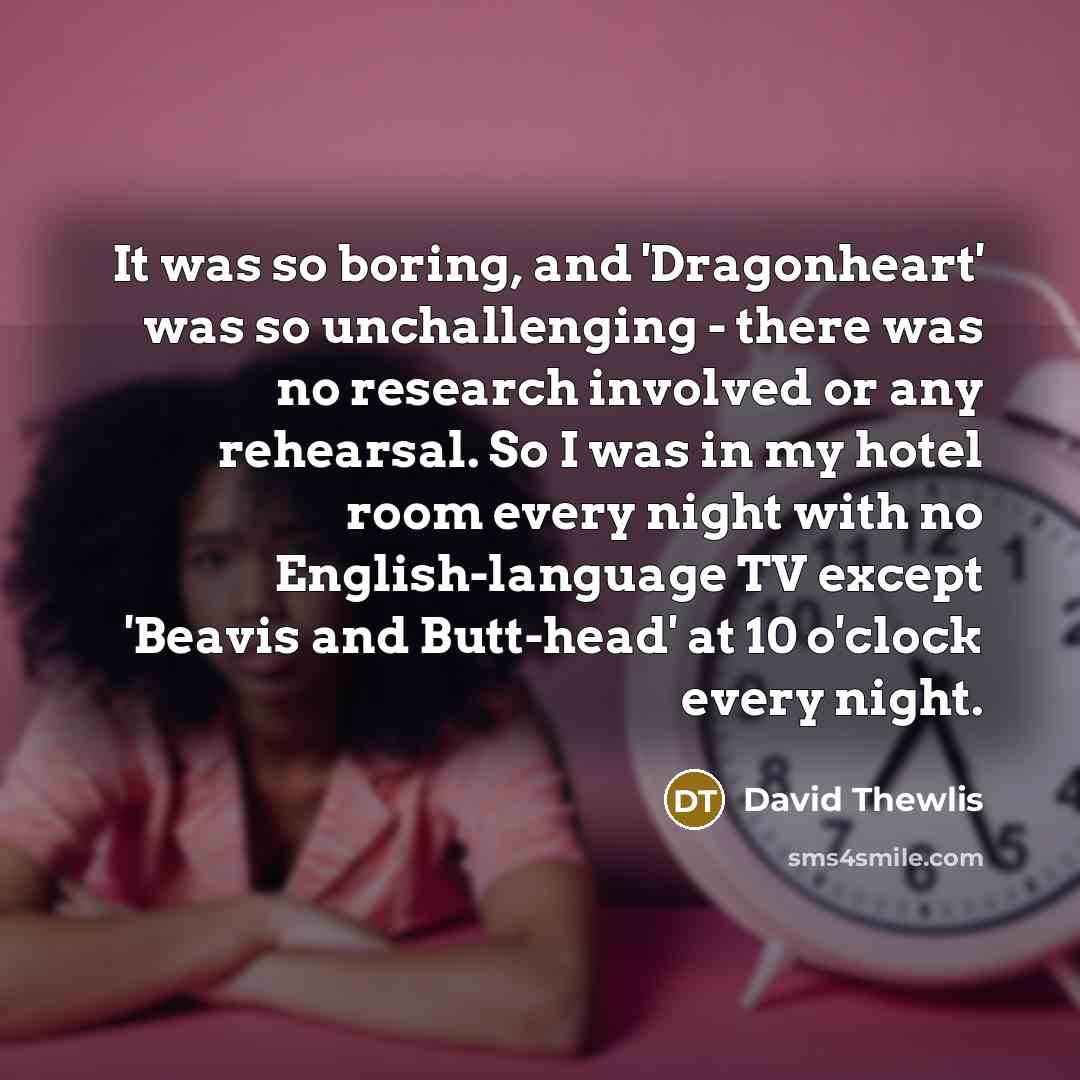 “It was so boring, and 'Dragonheart' was so unchallenging -…” quote by David Thewlis