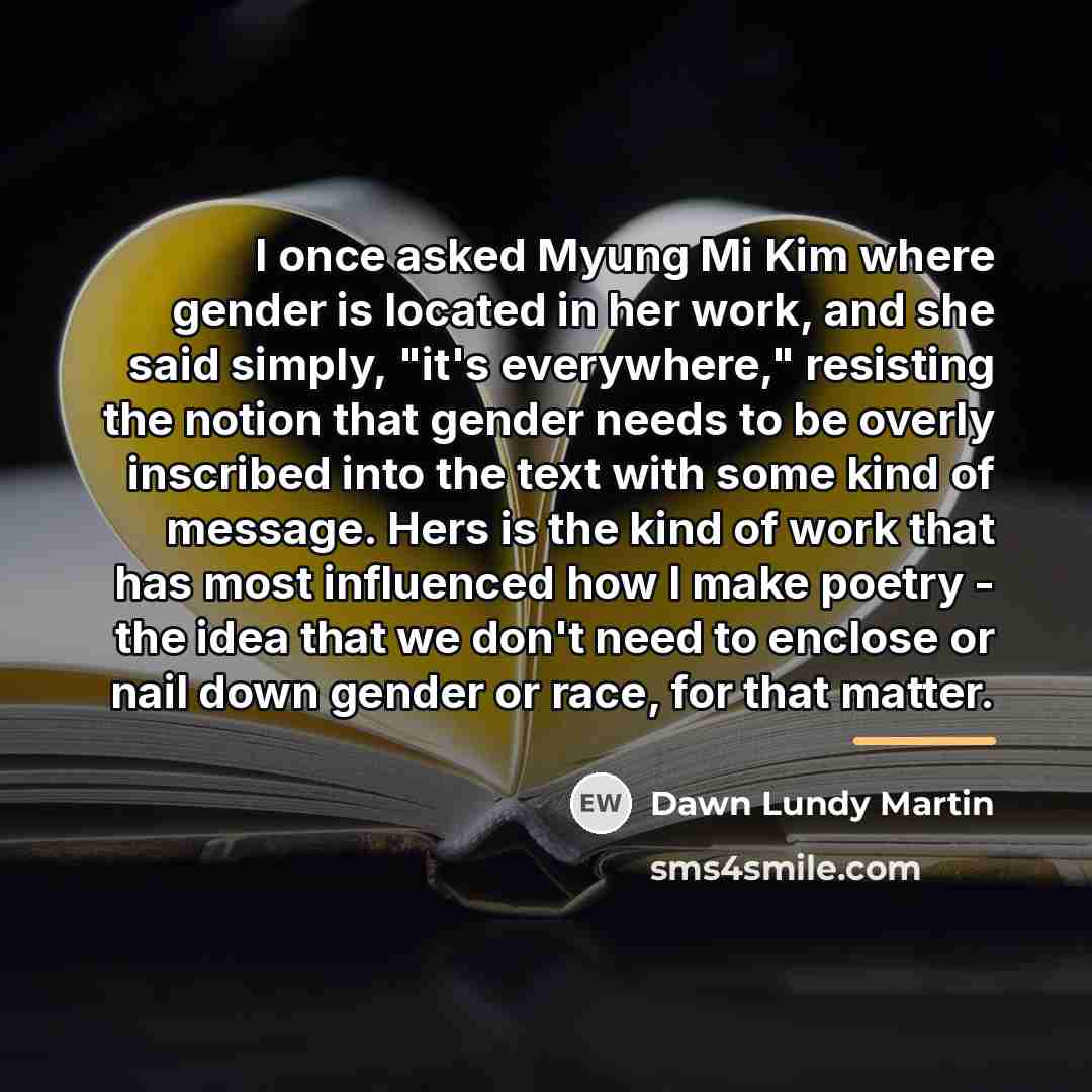 “I once asked Myung Mi Kim where gender is located…” quote by Dawn Lundy Martin
