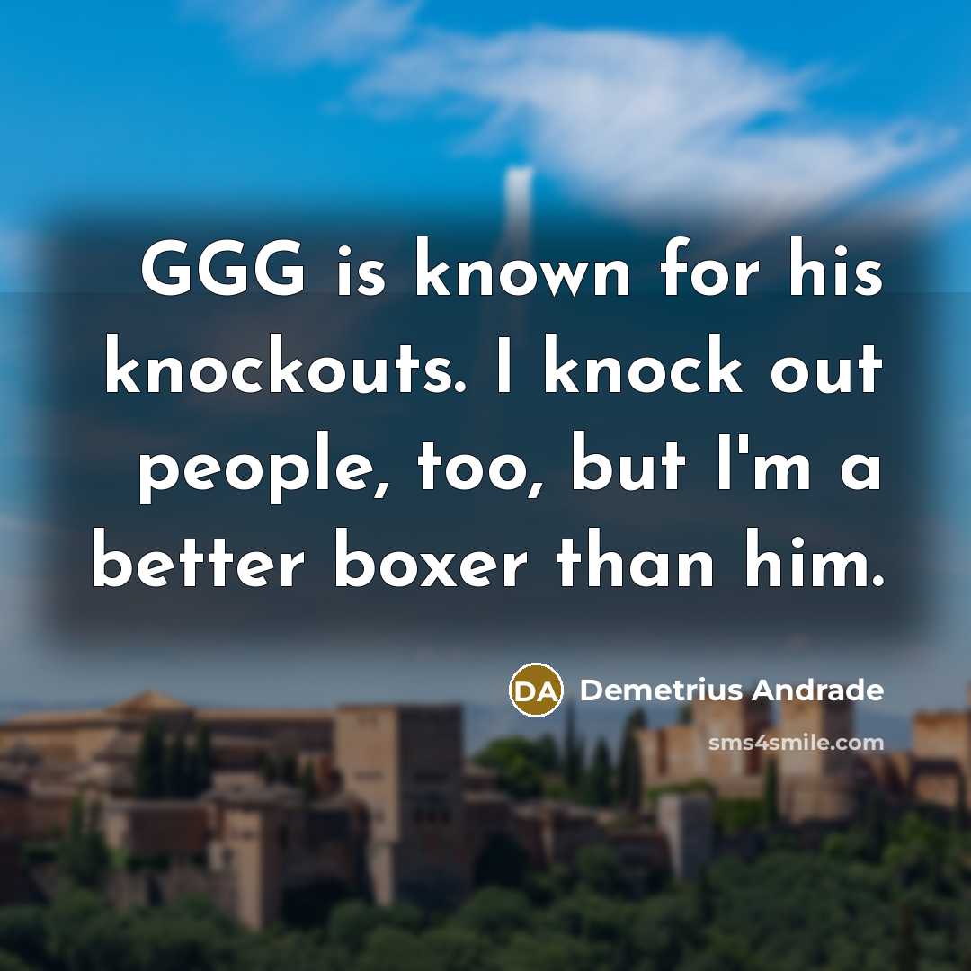“GGG is known for his knockouts. I knock out people,…” quote by Demetrius Andrade