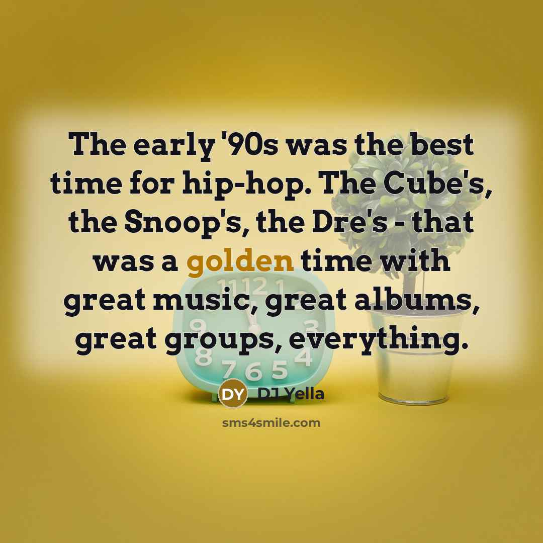 “The early '90s was the best time for hip-hop. The…” quote by DJ Yella