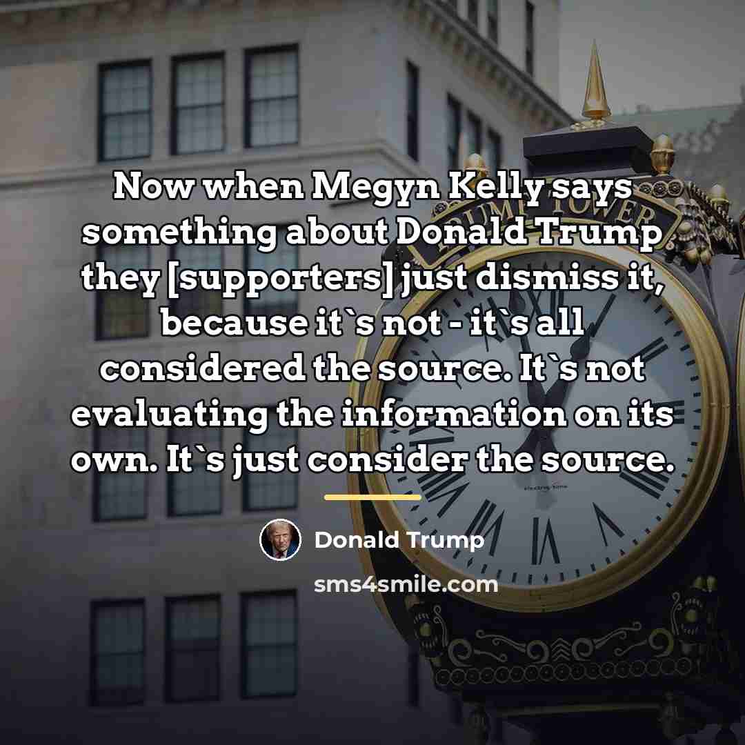 “Now when Megyn Kelly says something about Donald Trump they…” quote by Donald Trump
