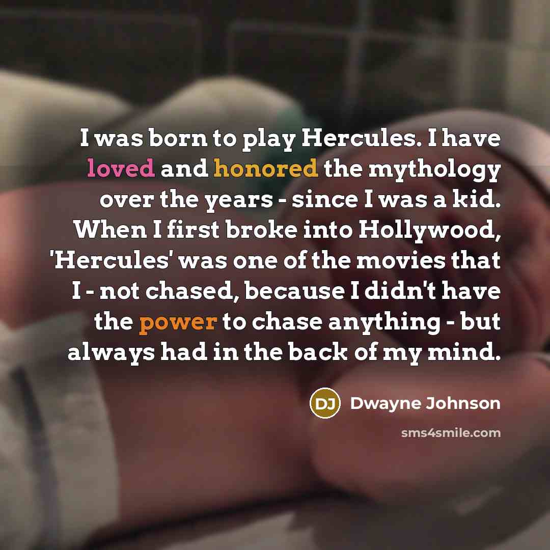 “I was born to play Hercules. I have loved and…” quote by Dwayne Johnson