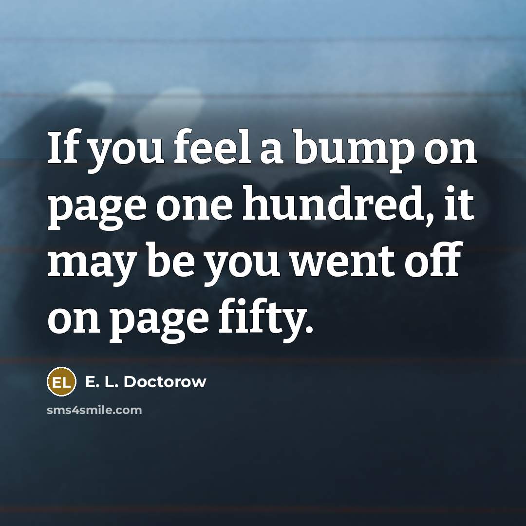“If you feel a bump on page one hundred, it…” quote by E. L. Doctorow