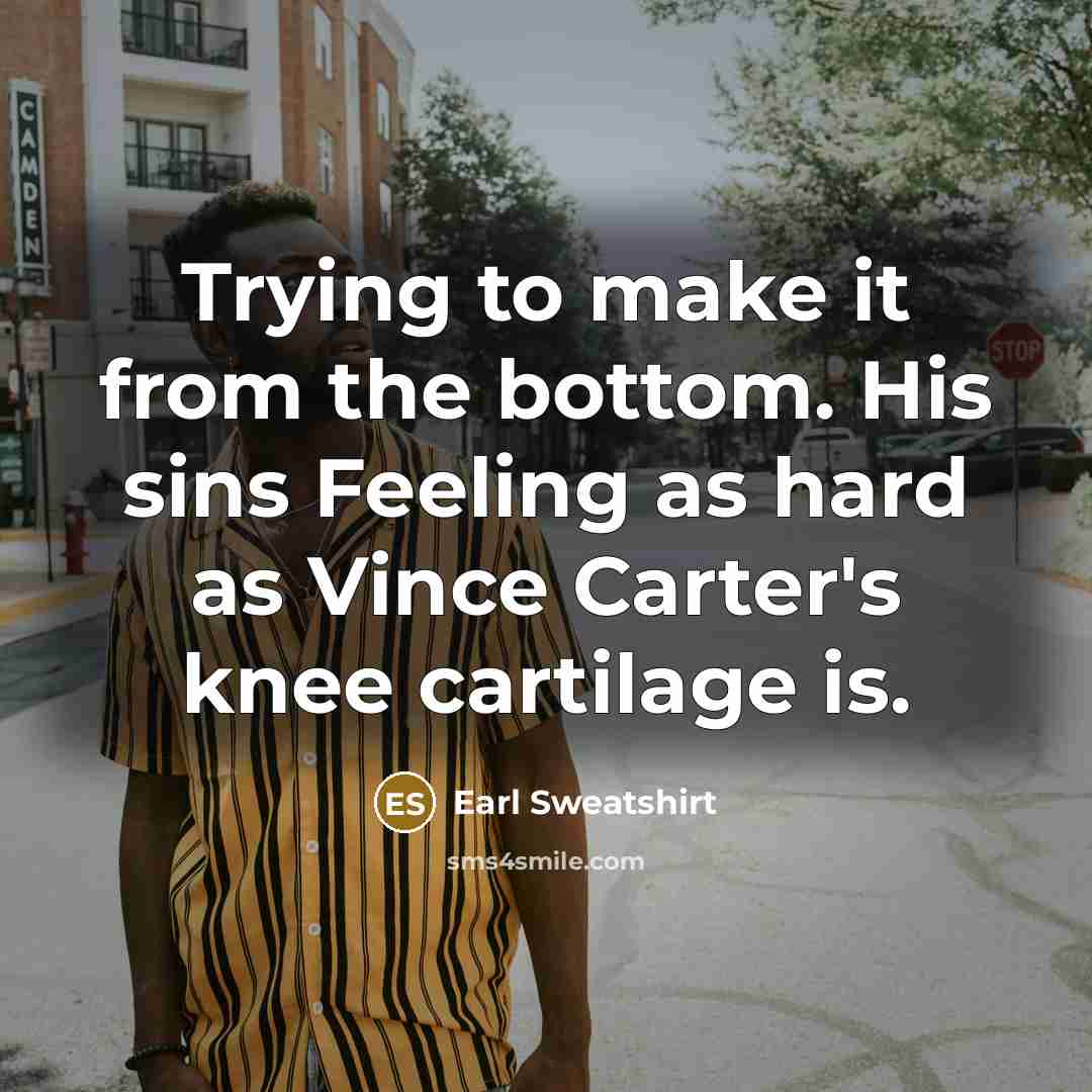 “Trying to make it from the bottom. His sins Feeling…” quote by Earl Sweatshirt