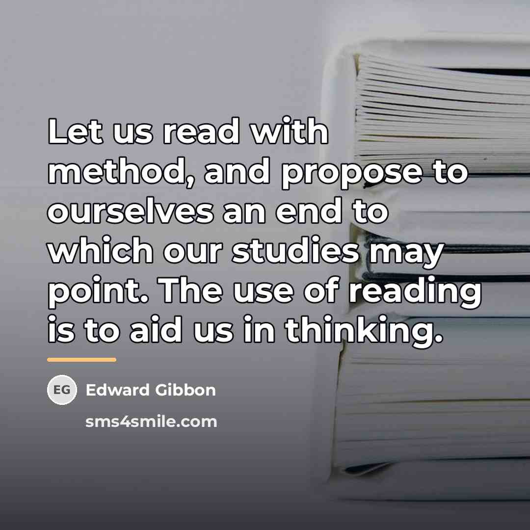 “Let us read with method, and propose to ourselves an…” quote by Edward Gibbon