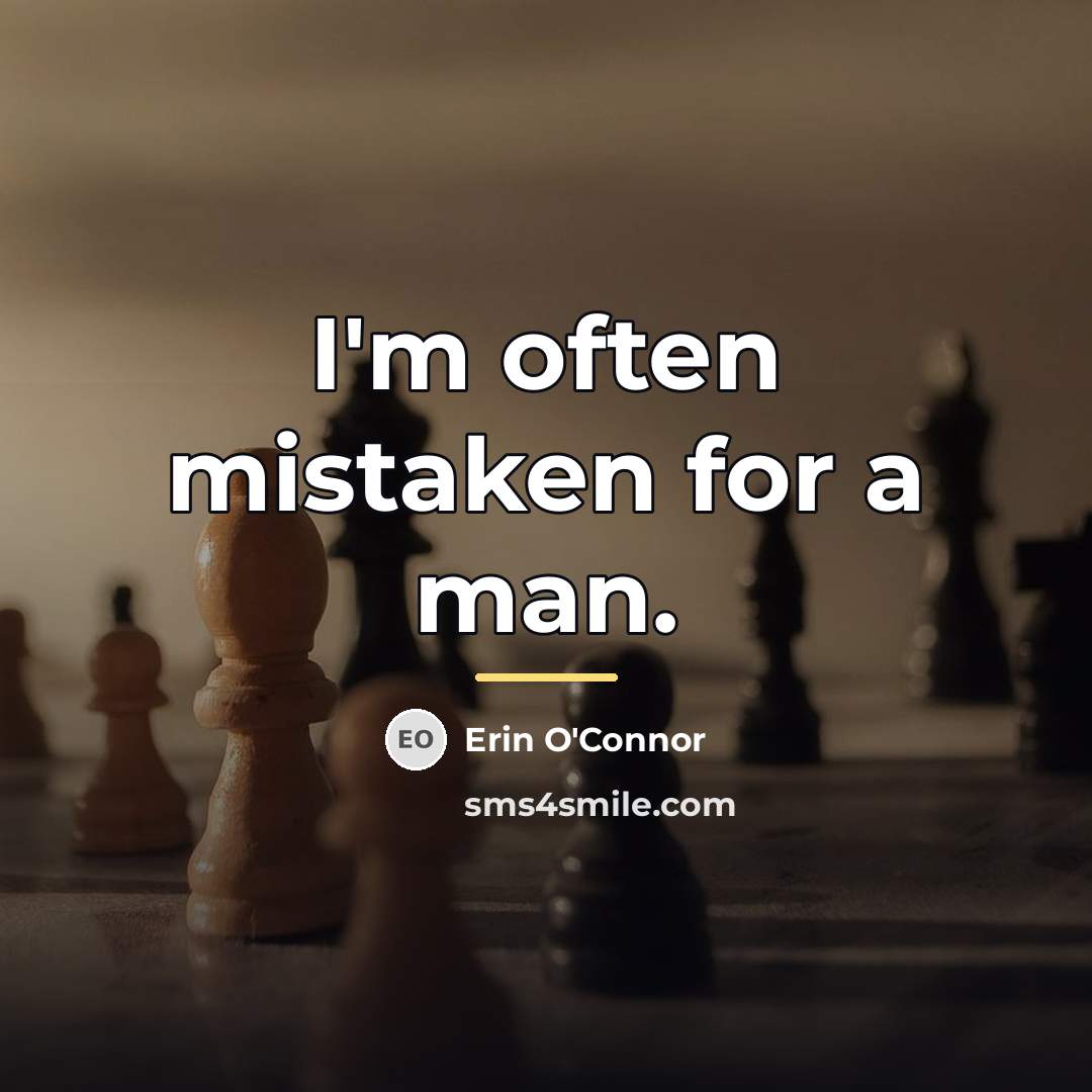 “I'm often mistaken for a man.…” quote by Erin O'Connor