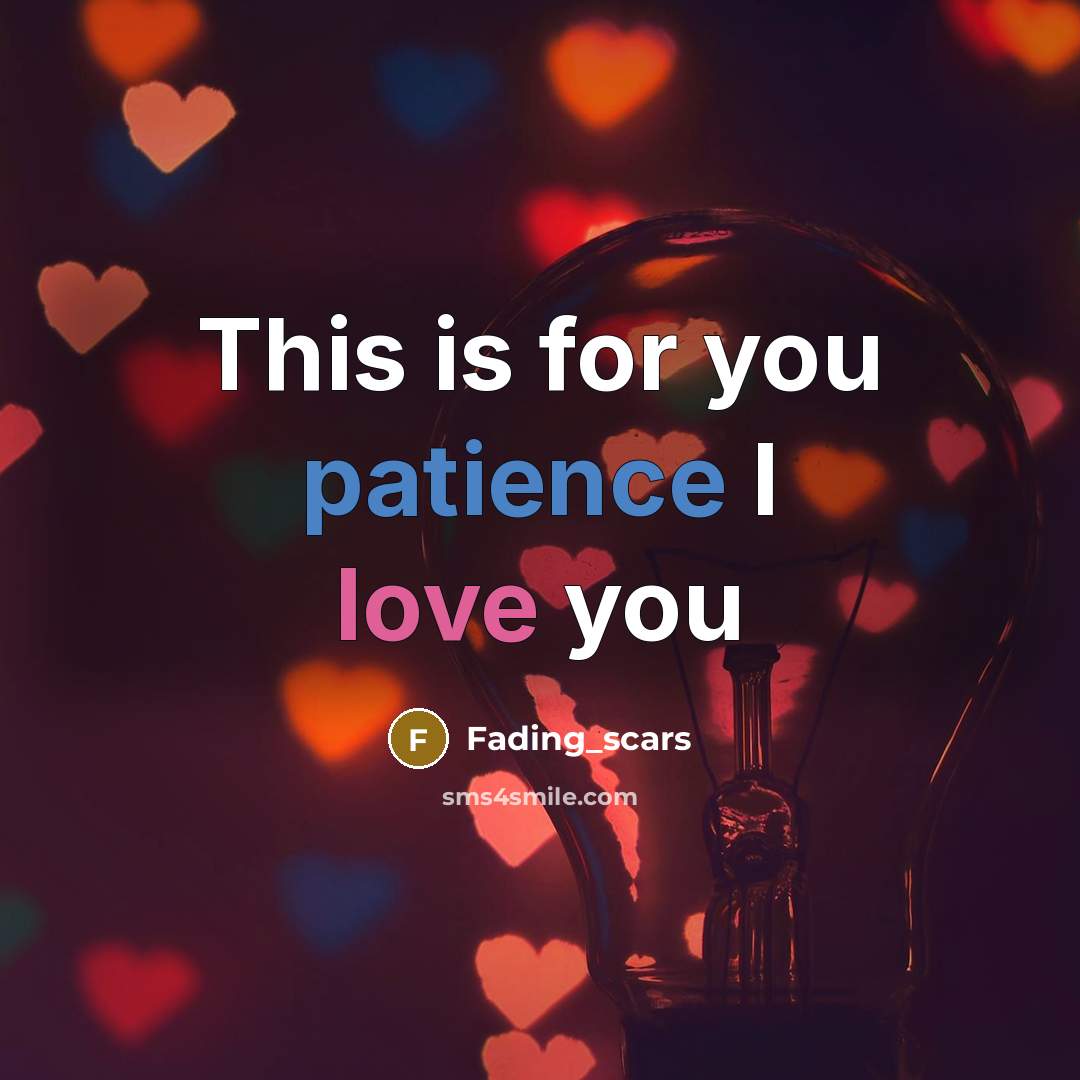 “This is for you patience I love you…” quote by Fading_scars