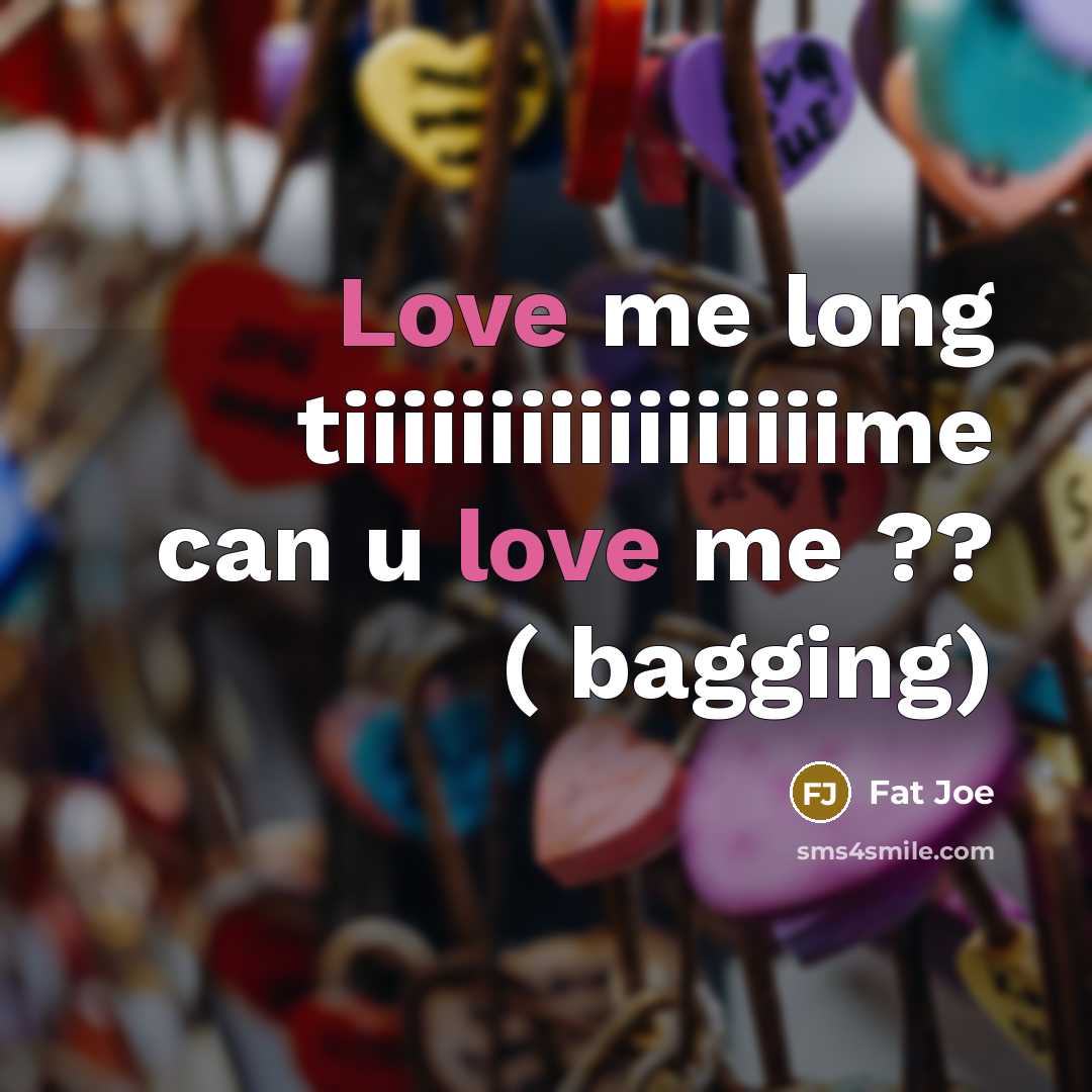 “Love me long tiiiiiiiiiiiiiiiiime can u love me ?? (…” quote by Fat Joe