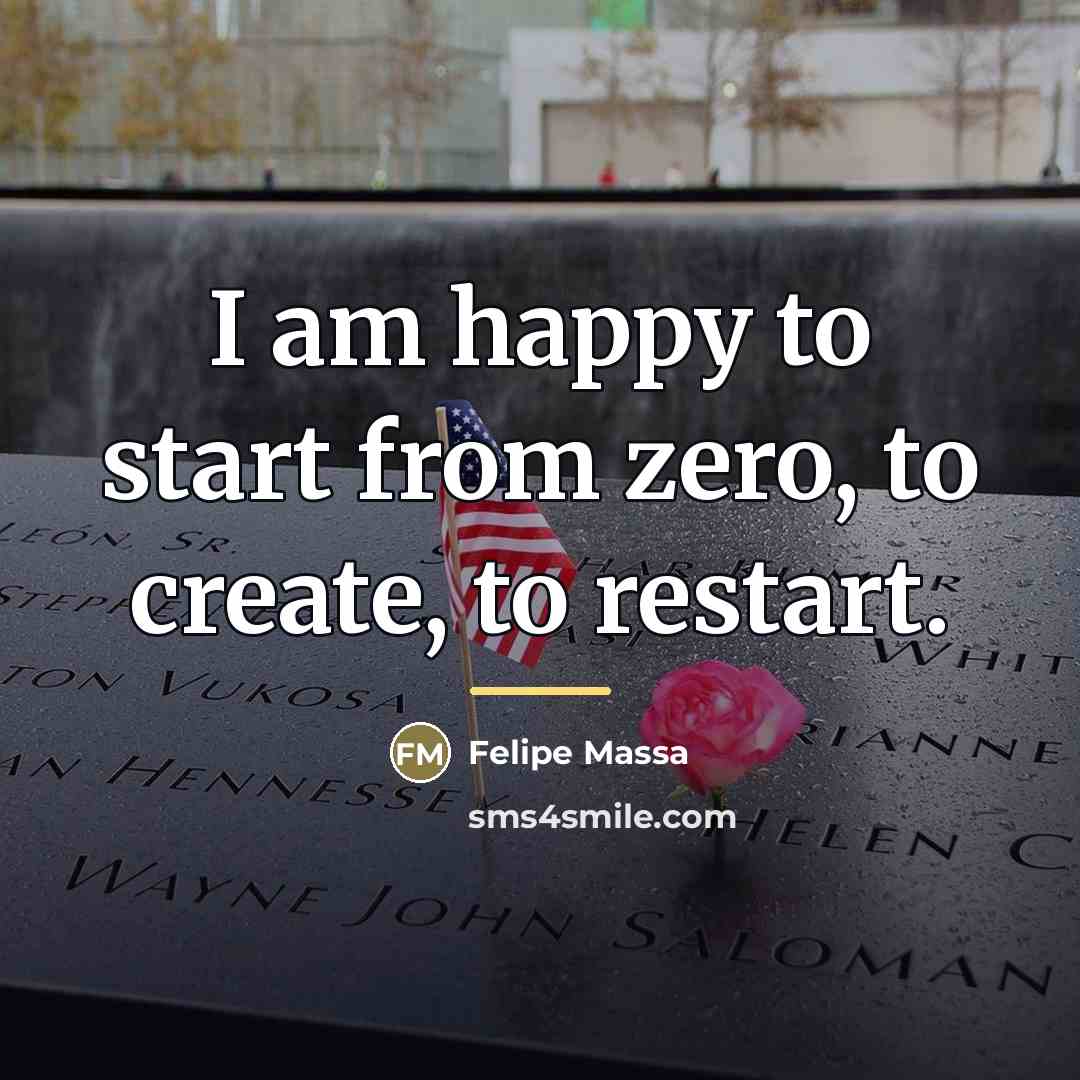 “I am happy to start from zero, to create, to…” quote by Felipe Massa