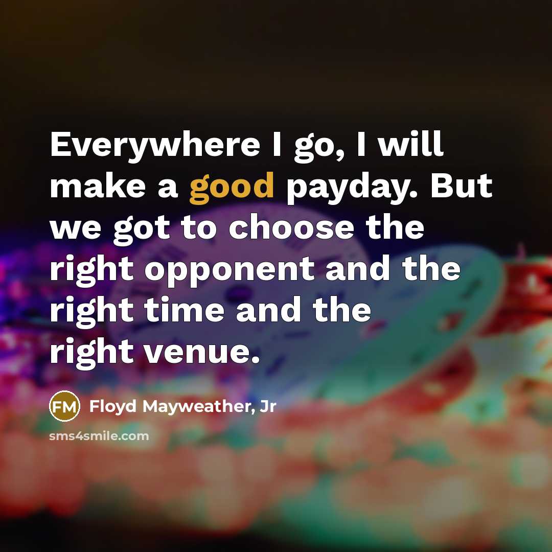 “Everywhere I go, I will make a good payday. But…” quote by Floyd Mayweather, Jr