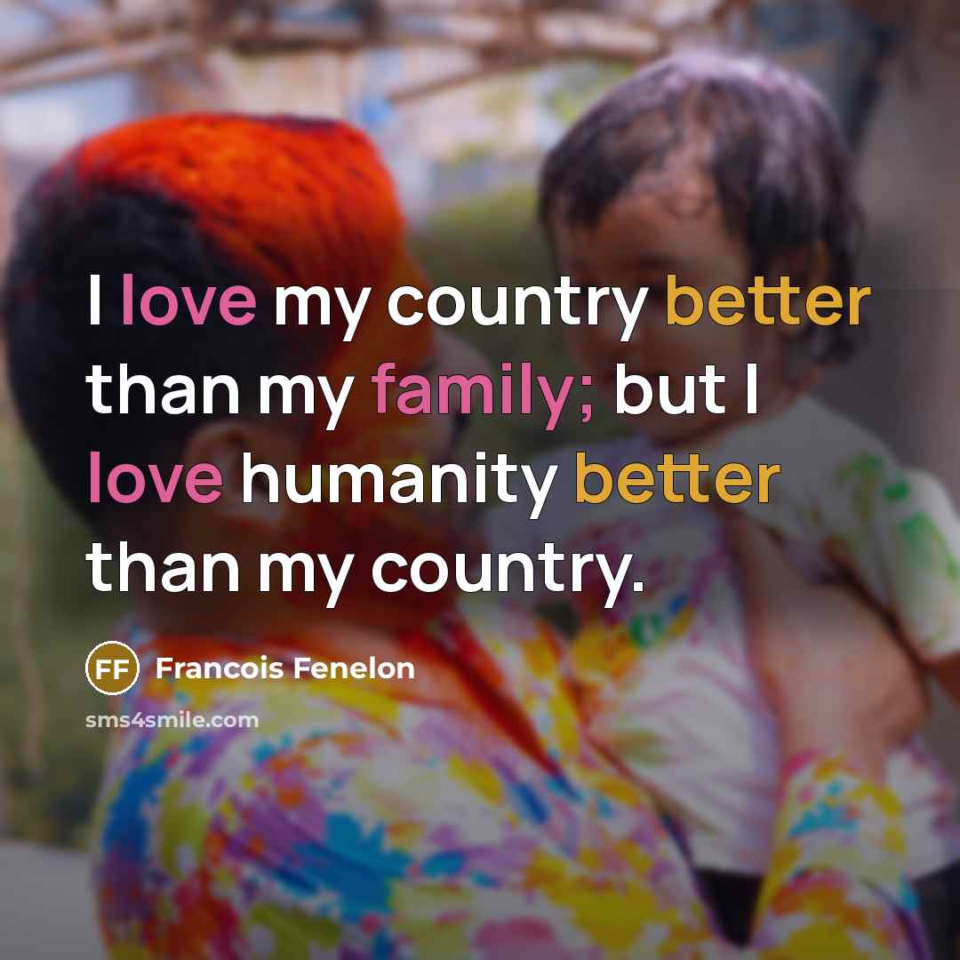 “I love my country better than my family; but I…” quote by Francois Fenelon