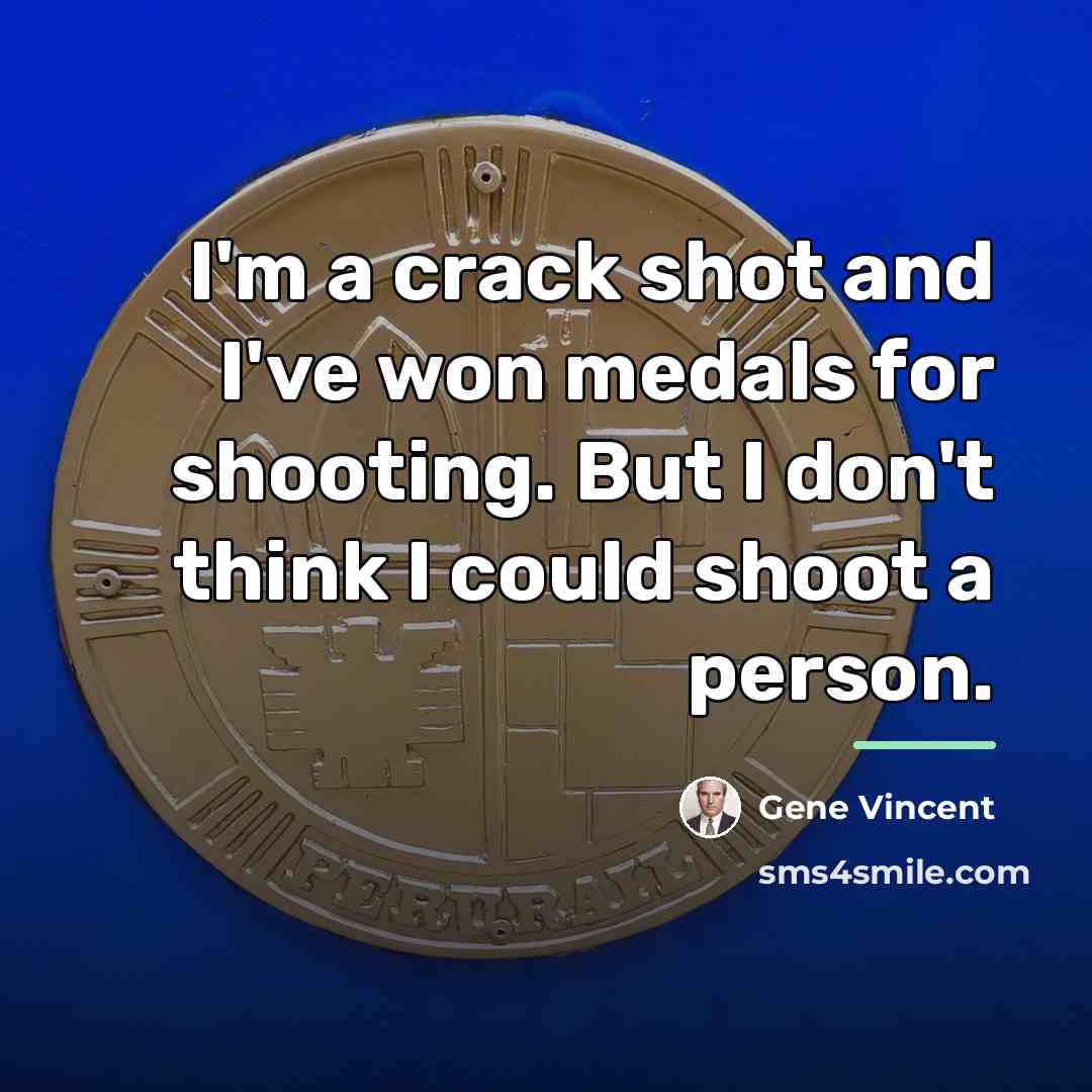 “I'm a crack shot and I've won medals for shooting.…” quote by Gene Vincent