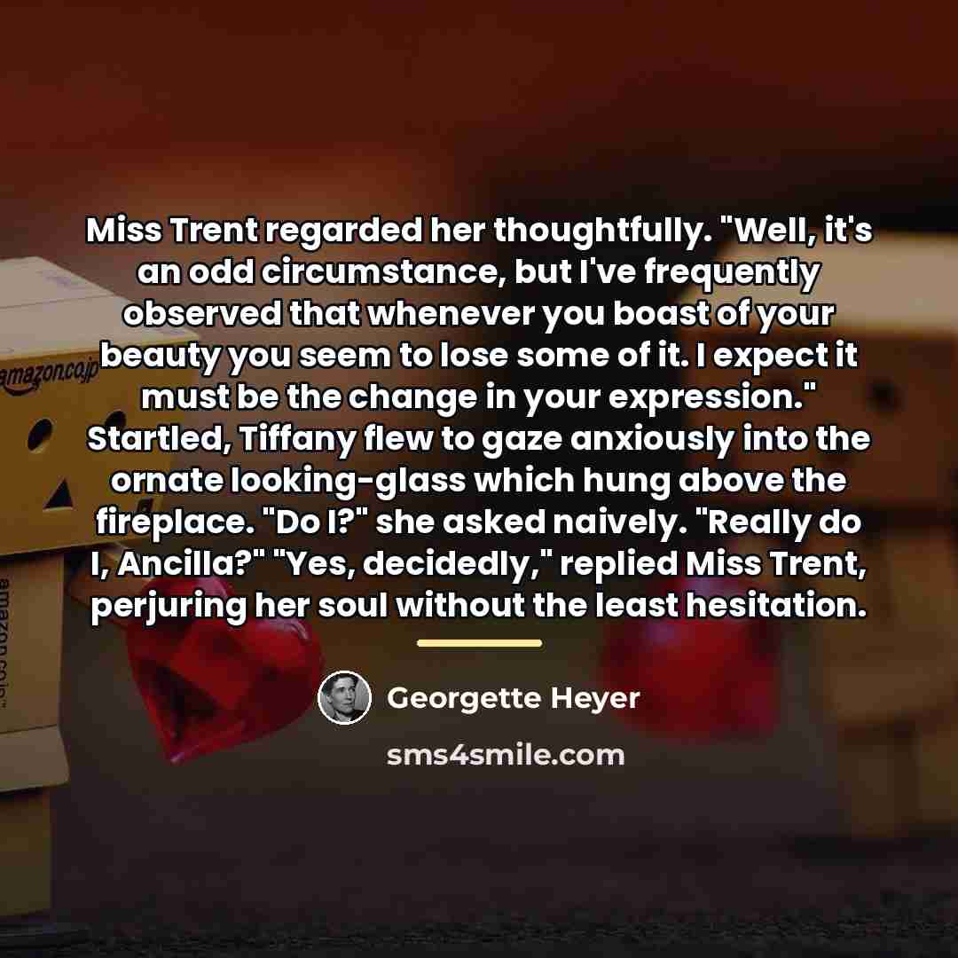 “Miss Trent regarded her thoughtfully. "Well, it's an odd circumstance,…” quote by Georgette Heyer