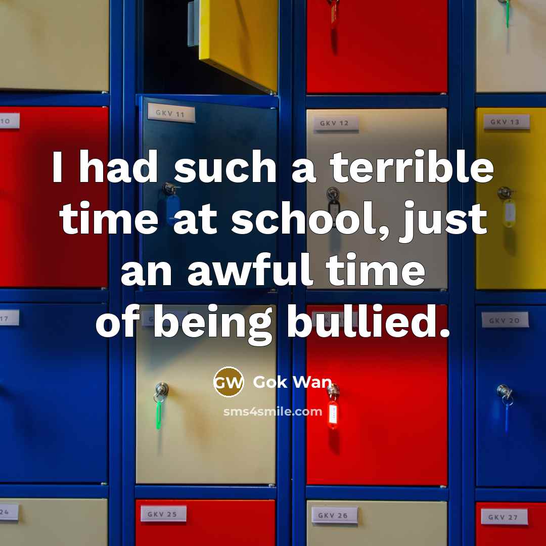 “I had such a terrible time at school, just an…” quote by Gok Wan