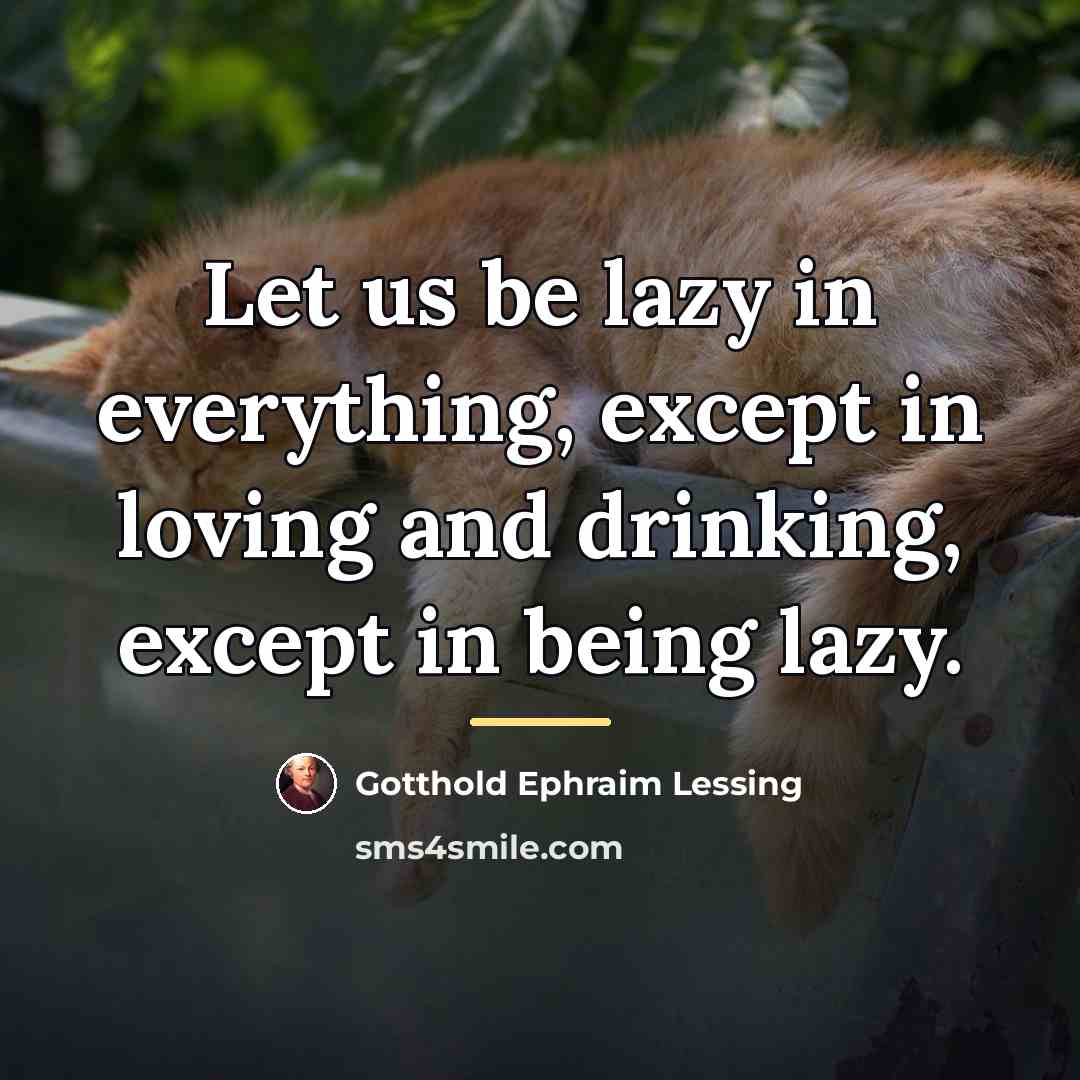 “Let us be lazy in everything, except in loving and…” quote by Gotthold Ephraim Lessing