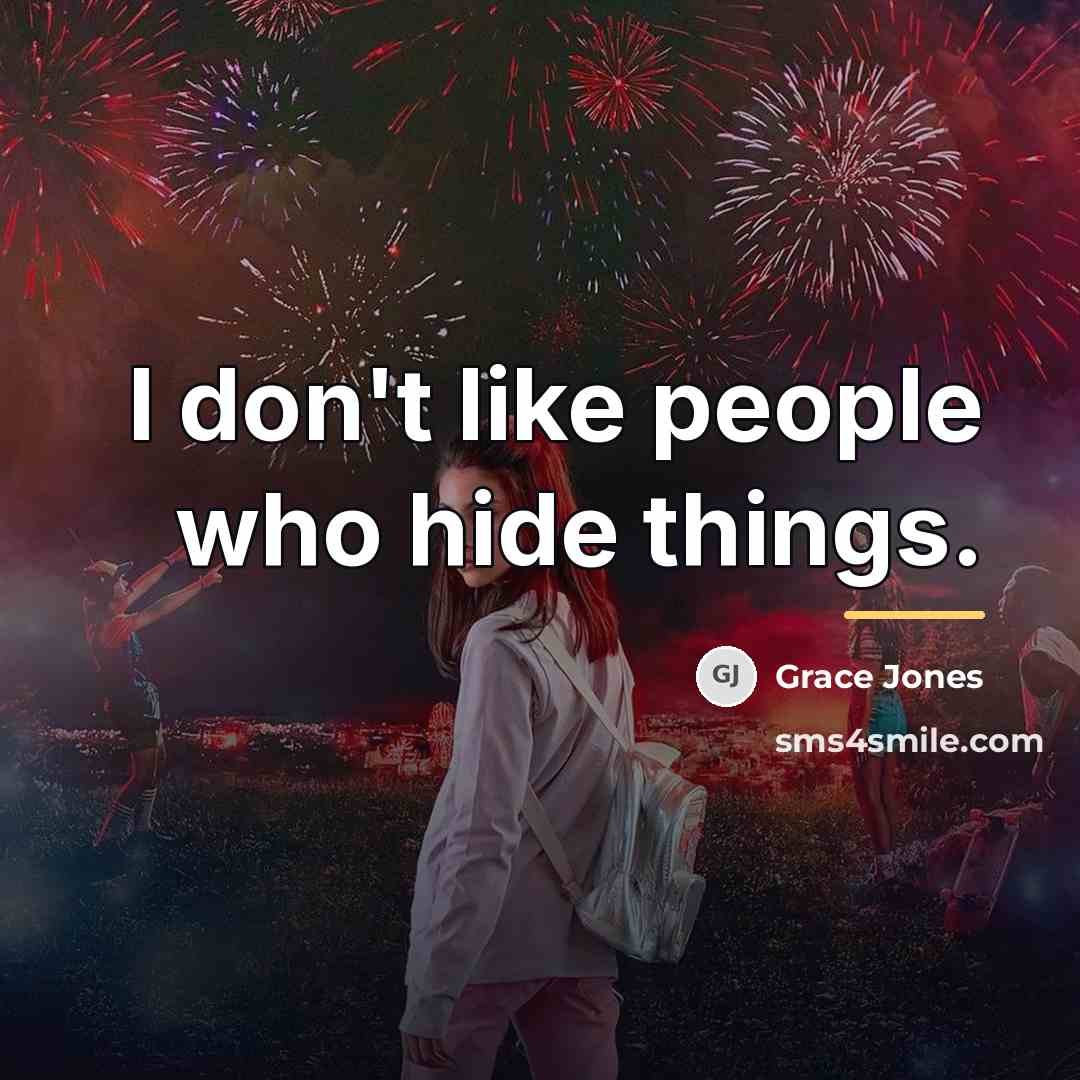 “I don't like people who hide things.…” quote by Grace Jones