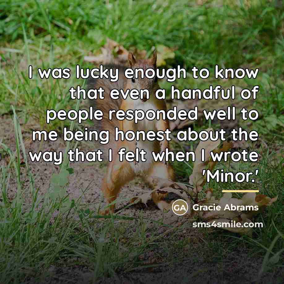 “I was lucky enough to know that even a handful…” quote by Gracie Abrams