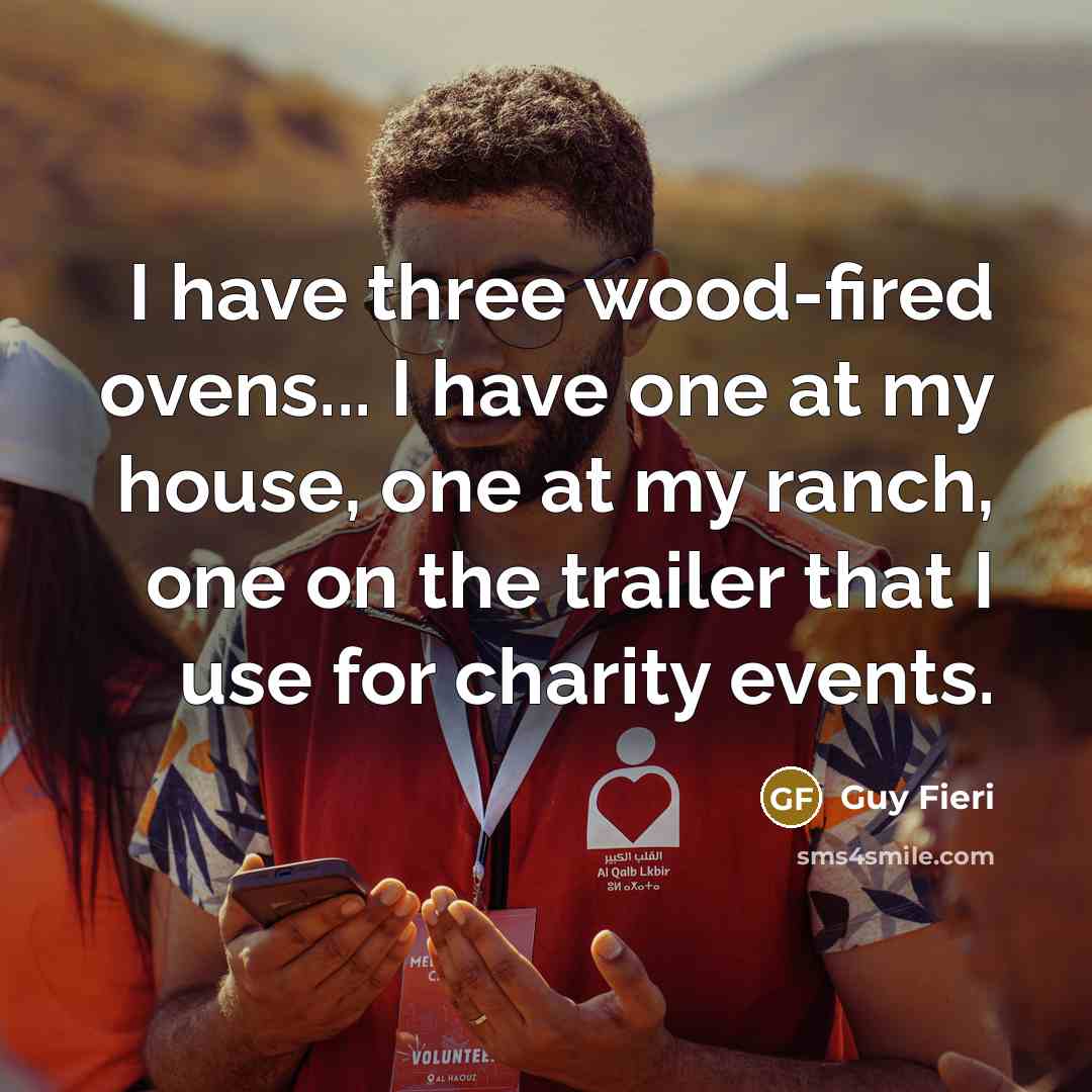 “I have three wood-fired ovens... I have one at my…” quote by Guy Fieri