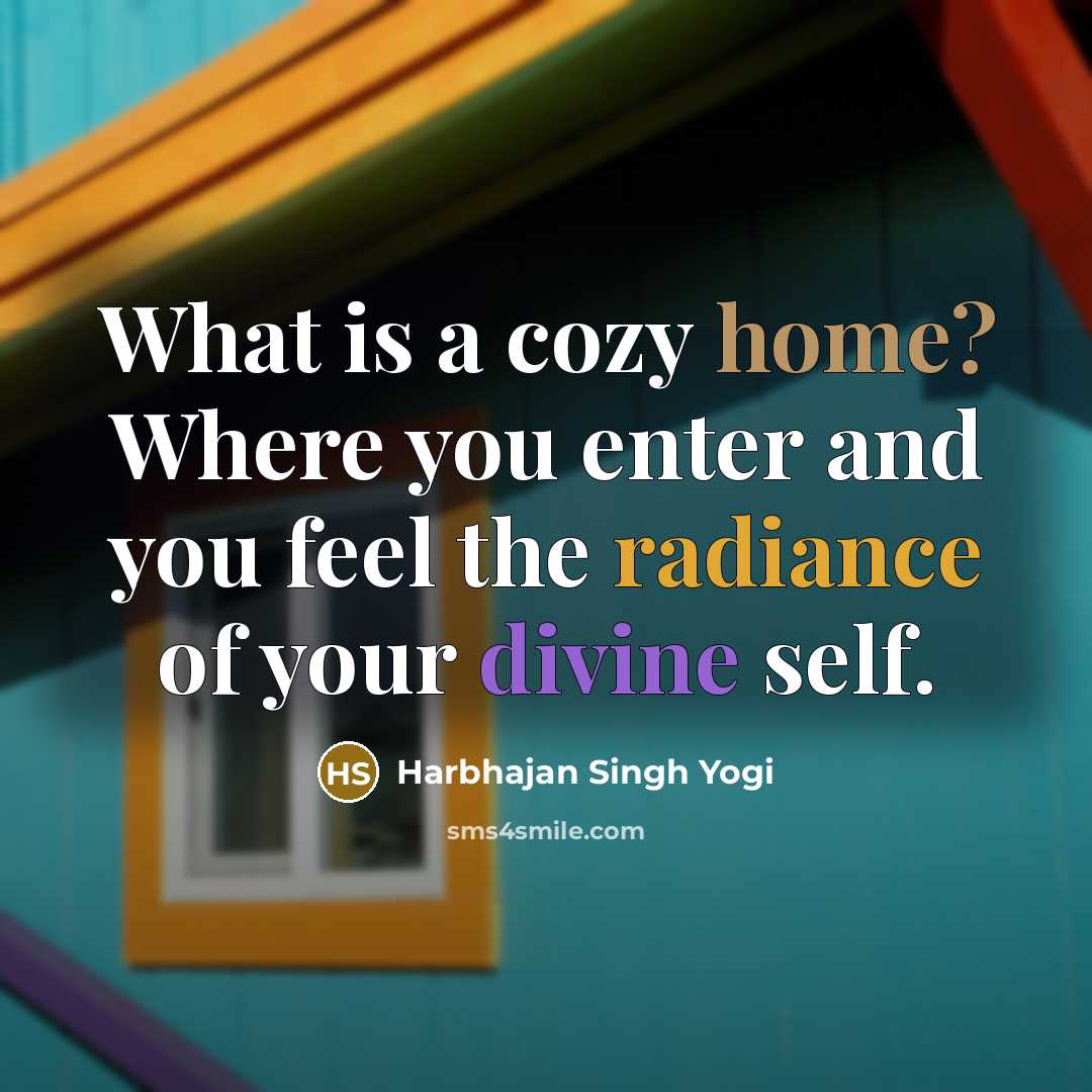 “What is a cozy home? Where you enter and you…” quote by Harbhajan Singh Yogi