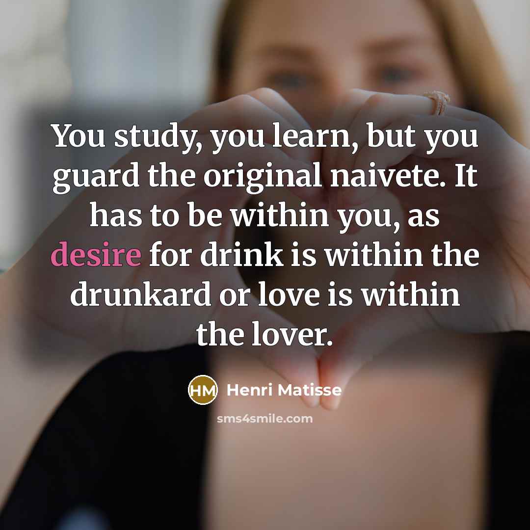 “You study, you learn, but you guard the original naivete.…” quote by Henri Matisse