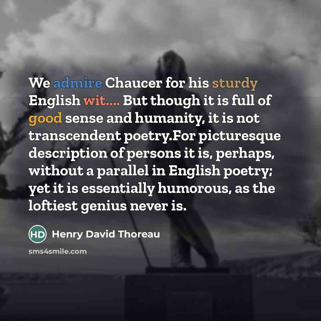 “We admire Chaucer for his sturdy English wit.... But though…” quote by Henry David Thoreau