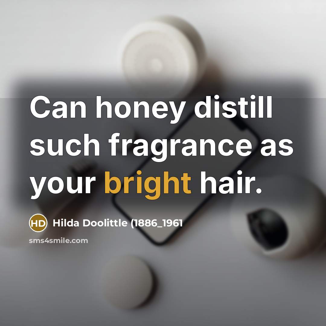“Can honey distill such fragrance as your bright hair.…” quote by Hilda Doolittle (1886_1961