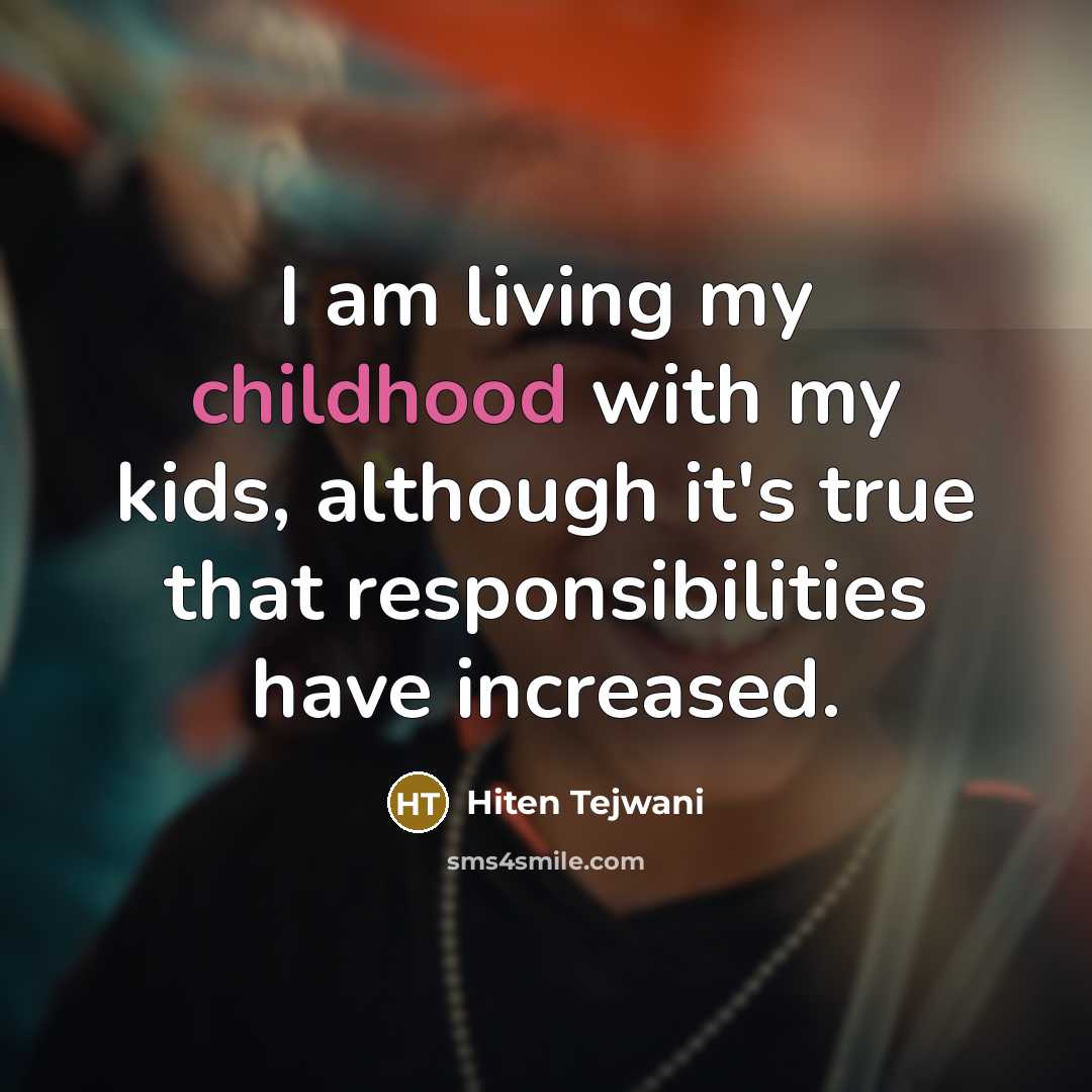 “I am living my childhood with my kids, although it's…” quote by Hiten Tejwani