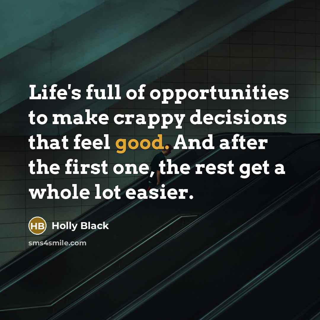 “Life's full of opportunities to make crappy decisions that feel…” quote by Holly Black