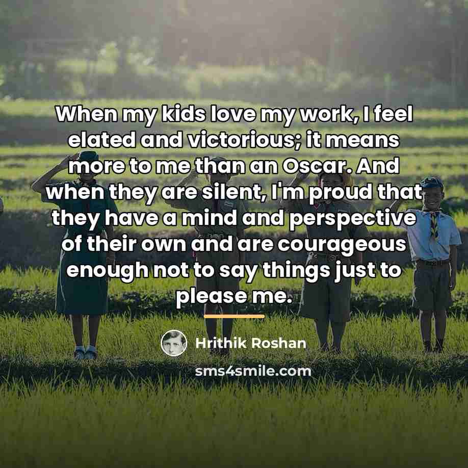 “When my kids love my work, I feel elated and…” quote by Hrithik Roshan